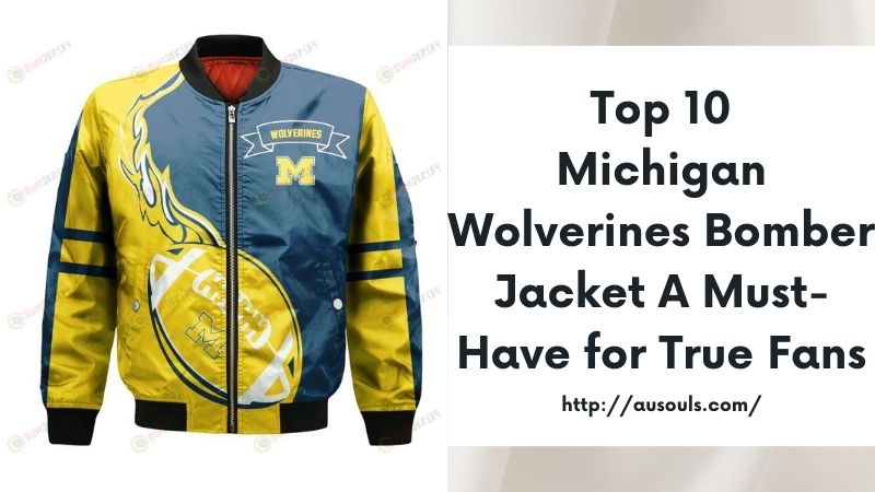 Top 10 Michigan Wolverines Bomber Jacket A Must-Have for True Fans