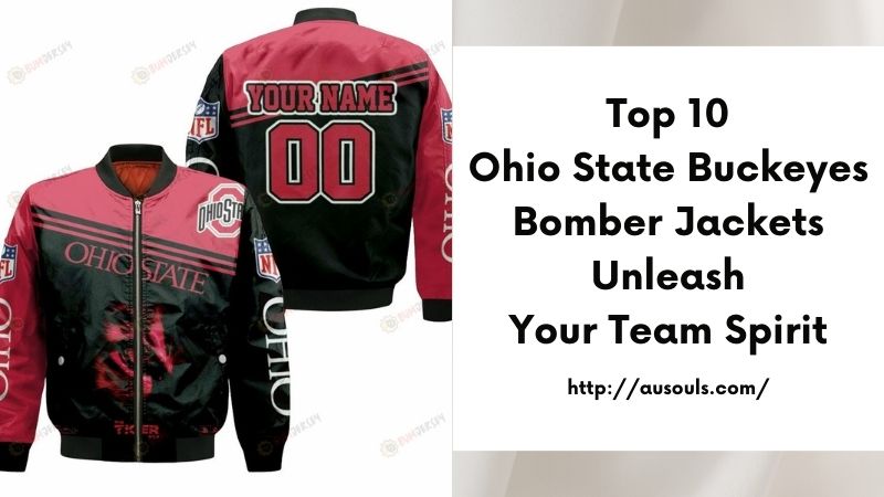 Top 10 Ohio State Buckeyes Bomber Jackets Unleash Your Team Spirit