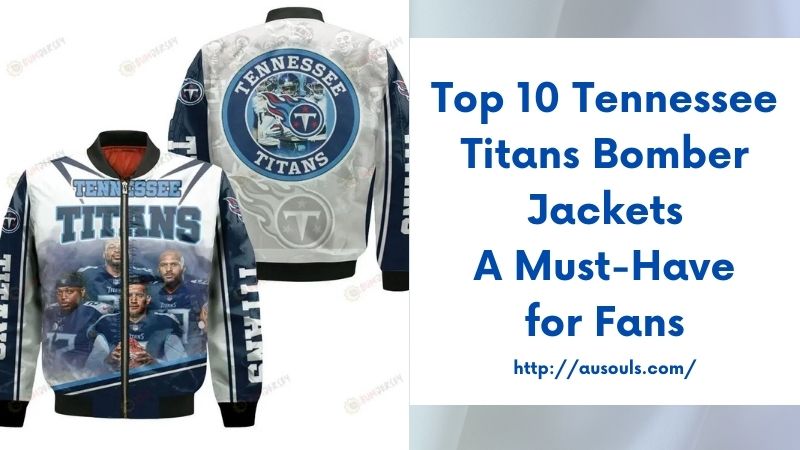 Top 10 Tennessee Titans Bomber Jackets A Must-Have for Fans