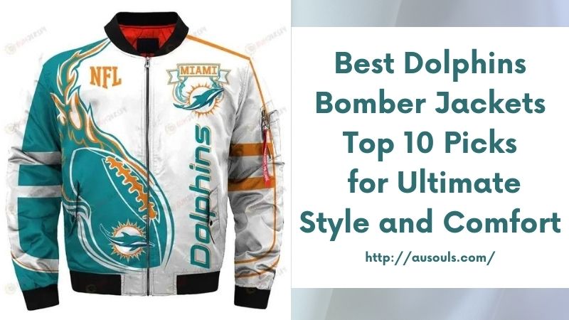 Best Dolphins Bomber Jackets Top 10 Picks for Ultimate Style and Comfort