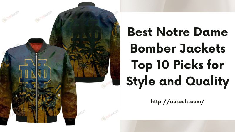 Best Notre Dame Bomber Jackets Top 10 Picks for Style and Quality