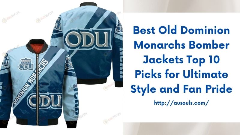 Best Old Dominion Monarchs Bomber Jackets Top 10 Picks for Ultimate Style and Fan Pride