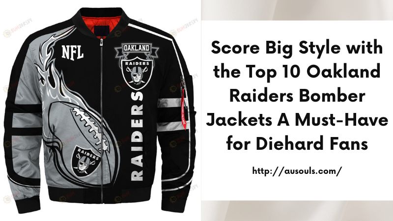 Score Big Style with the Top 10 Oakland Raiders Bomber Jackets A Must-Have for Diehard Fans