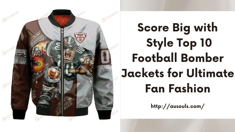 Score Big with Style Top 10 Football Bomber Jackets for Ultimate Fan Fashion