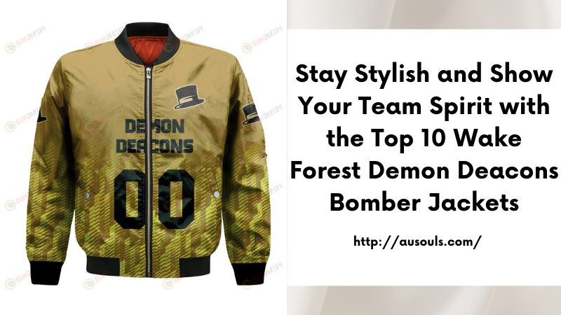 Stay Stylish and Show Your Team Spirit with the Top 10 Wake Forest Demon Deacons Bomber Jackets