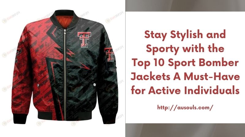 Stay Stylish and Sporty with the Top 10 Sport Bomber Jackets A Must-Have for Active Individuals