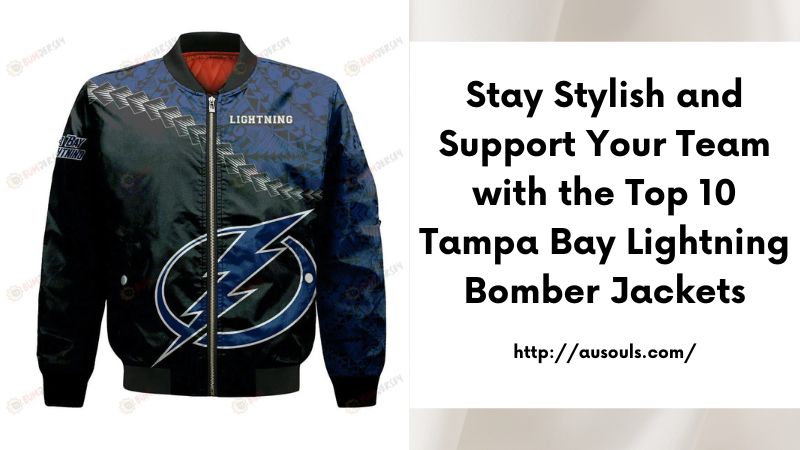 Stay Stylish and Support Your Team with the Top 10 Tampa Bay Lightning Bomber Jackets