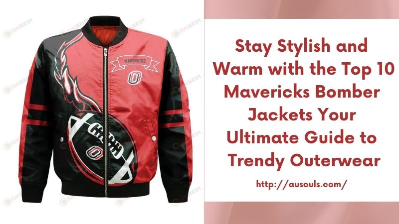 Stay Stylish and Warm with the Top 10 Mavericks Bomber Jackets Your Ultimate Guide to Trendy Outerwear