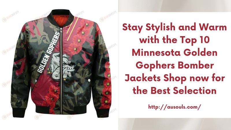 Stay Stylish and Warm with the Top 10 Minnesota Golden Gophers Bomber Jackets Shop now for the Best Selection