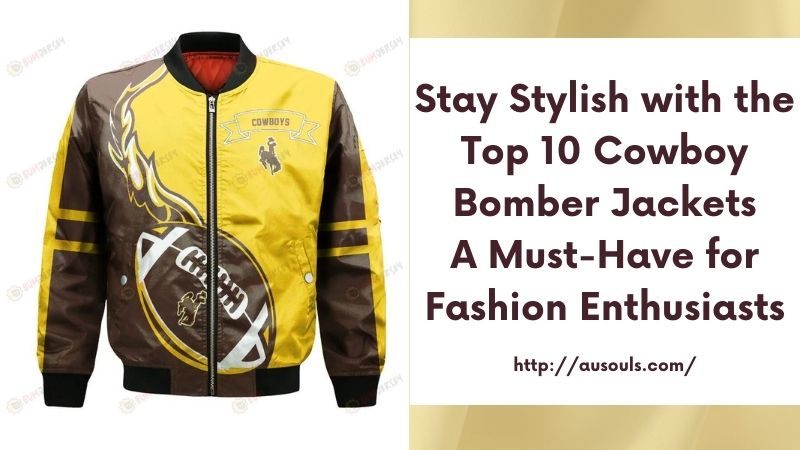 Stay Stylish with the Top 10 Cowboy Bomber Jackets A Must-Have for Fashion Enthusiasts