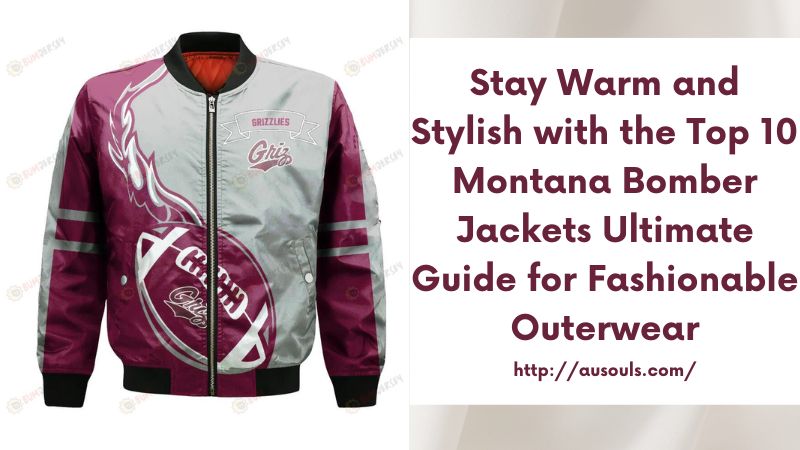 Stay Warm and Stylish with the Top 10 Montana Bomber Jackets Ultimate Guide for Fashionable Outerwear