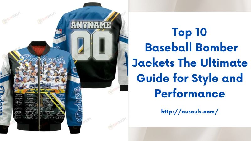 Top 10 Baseball Bomber Jackets The Ultimate Guide for Style and Performance