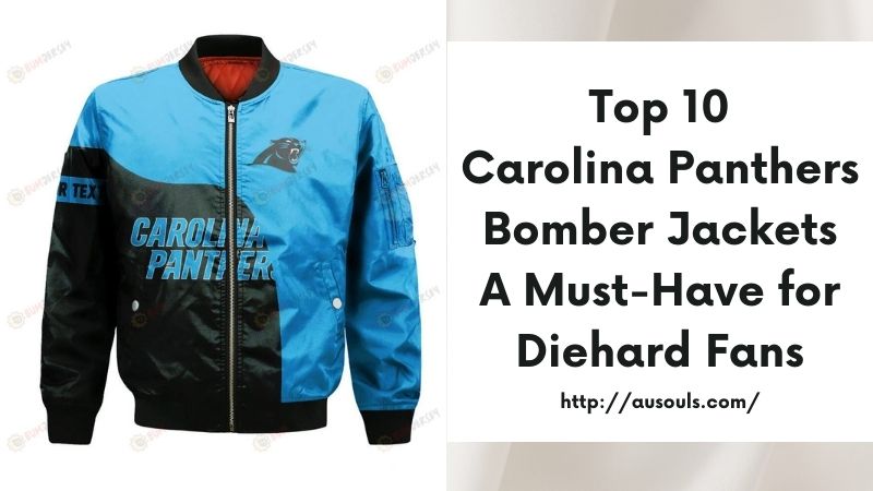 Top 10 Carolina Panthers Bomber Jackets A Must-Have for Diehard Fans