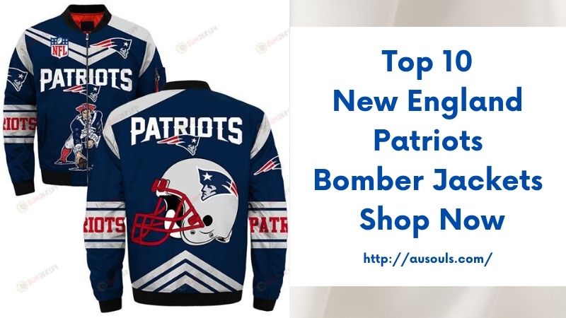 Top 10 New England Patriots Bomber Jackets Shop Now