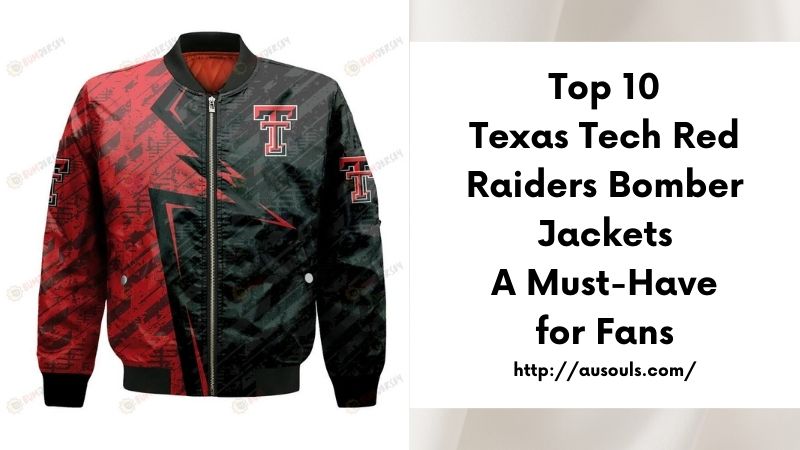 Top 10 Texas Tech Red Raiders Bomber Jackets A Must-Have for Fans