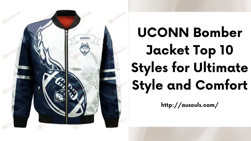 UCONN Bomber Jacket Top 10 Styles for Ultimate Style and Comfort