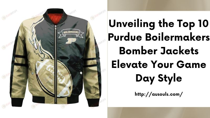 Unveiling the Top 10 Purdue Boilermakers Bomber Jackets Elevate Your Game Day Style