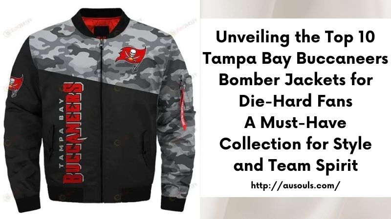 Unveiling the Top 10 Tampa Bay Buccaneers Bomber Jackets for Die-Hard Fans A Must-Have Collection for Style and Team Spirit