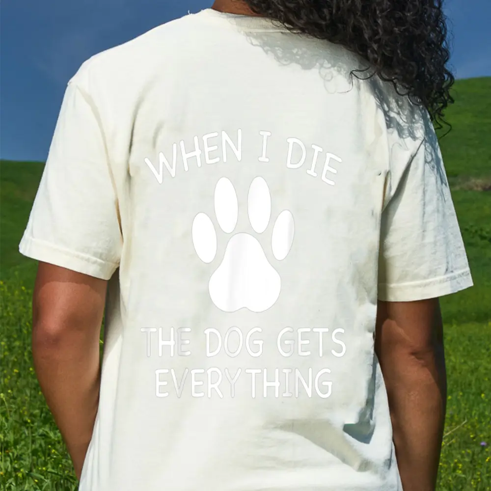 When I Die The Dog Gets Everything T-Shirt - Cream